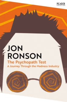 Picador Collection  The Psychopath Test: A Journey Through the Madness Industry - Jon Ronson (Paperback) 11-01-2024 Short-listed for National Book Awards Popular Non-Fiction Book of the Year 2012 (UK).