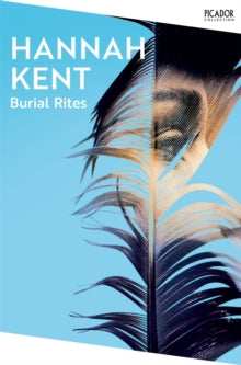 Picador Collection  Burial Rites - Hannah Kent (Paperback) 07-03-2024 Short-listed for Guardian First Book Award 2013 (UK). Long-listed for Walter Scott Prize for Historical Fiction 2014 (UK) and Bailey's Women's Prize for Fiction 2014 (UK).