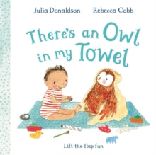 There's an Owl in My Towel - Julia Donaldson; Rebecca Cobb (Board book) 09-04-2026 