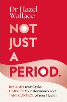 Not Just a Period: Reclaim Your Cycle, Harness Your Hormones, and Take Control of Your Health - Hazel Wallace (Hardback) 22-05-2025 