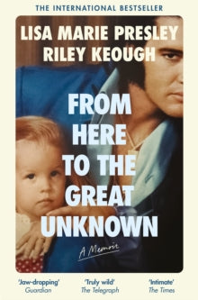 From Here to the Great Unknown: A Memoir - Lisa Marie Presley; Riley Keough (Paperback / softback) 25-09-2025 