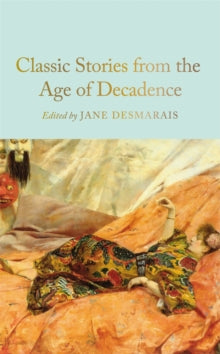 Macmillan Collector's Library  Classic Stories from the Age of Decadence - Jane Desmarais (Hardback) 02-10-2025 