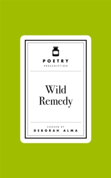 Poetry Prescription  Poetry Prescription: Wild Remedy - Deborah Alma (Hardback) 03-04-2025 