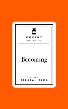 Poetry Prescription  Poetry Prescription: Becoming - Deborah Alma (Hardback) 03-04-2025 