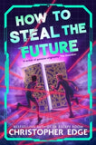 How to Steal the Future - Christopher Edge; Pete Lloyd (Paperback) 02-07-2026 