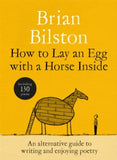 How to Lay an Egg with a Horse Inside: An Alternative Guide to Writing and Enjoying Poetry - Brian Bilston (Hardback) 16-04-2026 