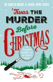 'Twas the Murder Before Christmas: Over 70 Fiendish, Fun and Festive Puzzles - Dr. Gareth Moore; Laura Jayne Ayres (Paperback) 23-10-2025 