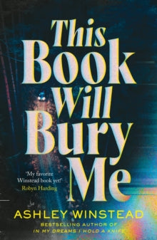 This Book Will Bury Me: Don't miss the latest dark and addictive thriller from the author of TikTok sensation In My Dreams I Hold a Knife - Ashley Winstead (Paperback) 27-03-2025 