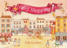 Fairy Shopping: A beautiful gift book from the award-winning author of I, Coriander - Sally Gardner (Paperback) 06-11-2025 