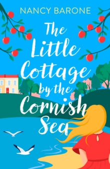 The Little Cottage by the Cornish Sea: Escape to Cornwall this summer with a brand new second-chances romance - Nancy Barone (Paperback) 03-07-2025 