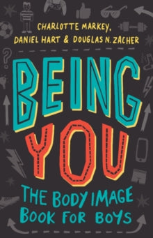 Being You: The Body Image Book for Boys - Charlotte Markey; Daniel Hart; Douglas Zacher (Paperback) 07-04-2022 
