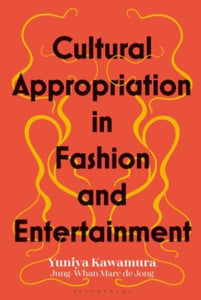 Cultural Appropriation in Fashion and Entertainment - Yuniya Kawamura (Paperback) 02-06-2022 