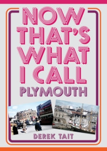 Now That's What I Call ...  Now That's What I Call Plymouth - Derek Tait (Paperback) 15-02-2025 