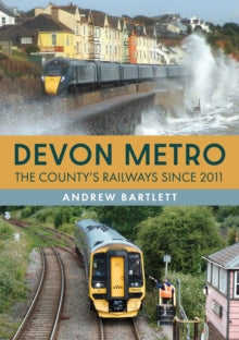 Devon Metro: The County's Railways Since 2011 - Andrew Bartlett (Paperback) 15-06-2025 