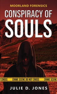 Moorland Forensics - Conspiracy of Souls - Julie D. Jones (Paperback) 30-07-2021 