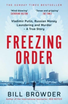 Freezing Order: Vladimir Putin, Russian Money Laundering and Murder - A True Story - Bill Browder (Paperback) 02-02-2023 