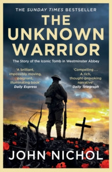 The Unknown Warrior: The Extraordinary Story of the Nation's Hero Buried in Westminster Abbey - John Nichol (Paperback) 23-10-2025 