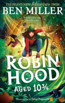 Robin Hood Aged 10 3/4: The brand new adventure from the author of smash hit The Day I Fell Into a Fairytale - Ben Miller; Elisa Paganelli (Paperback) 22-05-2025 