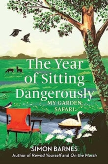 The Year of Sitting Dangerously: My Garden Safari - Simon Barnes (Paperback) 28-03-2024 
