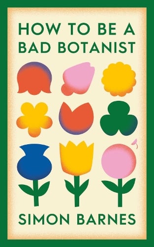 How to be a Bad Botanist - Simon Barnes (Paperback) 10-04-2025 