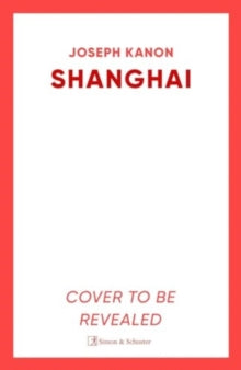Shanghai: A gripping new wartime thriller from 'the most accomplished spy novelist working today' (Sunday Times) - Joseph Kanon (Paperback) 13-02-2025 