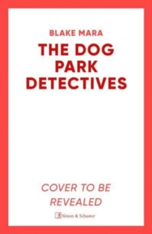 Dog Park Detectives 1 The Dog Park Detectives: Murder is never just a walk in the park . . . - Blake Mara (Paperback) 06-06-2024 