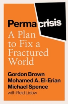 Permacrisis: A Plan to Fix a Fractured World - Gordon Brown; Mohamed El-Erian; Michael Spence; Reid Lidow (Paperback) 25-04-2024 