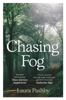 Chasing Fog: Finding Enchantment in a Cloud - Laura Pashby (Paperback) 06-11-2025 