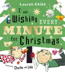 Charlie and Lola  I am Wishing Every Minute for Christmas - Lauren Child (Hardback) 09-10-2025 