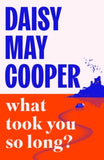 What Took You So Long? - Daisy May Cooper (Hardback) 05-11-2026 