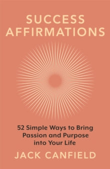 Success Affirmations: 52 Weeks for Living a Passionate and Purposeful Life - Jack Canfield (Paperback) 17-03-2022 