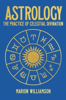 Arcturus Hidden Knowledge  Astrology: The Practice of Celestial Divination - Marion Williamson (Hardback) 01-03-2024 