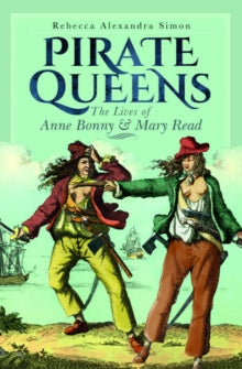 Pirate Queens: The Lives of Anne Bonny & Mary Read - Rebecca Alexandra Simon (Paperback) 30-07-2025 