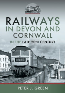 Railways in Devon and Cornwall in the Late 20th Century - Peter J Green (Hardback) 30-09-2025 