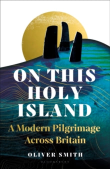 On This Holy Island: A Modern Pilgrimage Across Britain - Oliver Smith (Hardback) 28-03-2024 