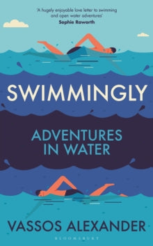 Swimmingly: Adventures in Water - Vassos Alexander (Hardback) 05-06-2025 