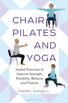 Chair Pilates and Yoga: Seated Exercises to Improve Strength, Flexibility, Balance and Posture - Harri Angell (Paperback) 05-12-2024 