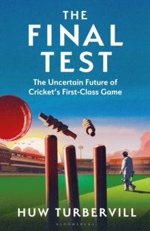 The Final Test: The Uncertain Future of Cricket's  First-Class Game - Huw Turbervill (Hardback) 24-04-2025 
