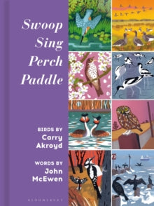 Swoop Sing Perch Paddle: Birds by Carry Akroyd - Carry Akroyd; John McEwen; Carry Akroyd (Hardback) 01-08-2024 