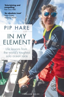 In My Element: Life lessons from the world's toughest solo ocean race - Pip Hare (Paperback) 10-10-2024 