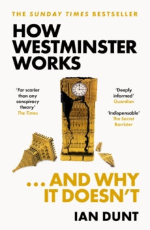 How Westminster Works . . . and Why It Doesn't - Ian Dunt (Paperback) 28-03-2024 