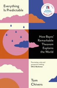 Everything Is Predictable: How Bayes' Remarkable Theorem Explains the World - Tom Chivers (Paperback) 24-04-2025 