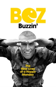 Buzzin': The Nine Lives of a Happy Monday - Bez (Hardback) 03-11-2022 