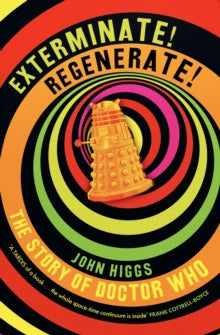 Exterminate/Regenerate: The Story of Doctor Who - John Higgs (Hardback) 10-04-2025 