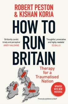 How To Run Britain: Therapy For A Traumatised Nation - Robert Peston; Kishan Koria (Paperback) 19-09-2024 