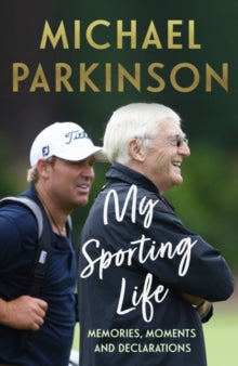 My Sporting Life: Memories, moments and declarations - Michael Parkinson (Hardback) 03-11-2022 