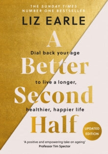 A Better Second Half: Dial Back Your Age to Live a Longer, Healthier, Happier Life - Liz Earle (Hardback) 25-04-2024 