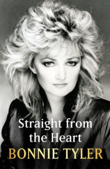 Straight from the Heart: BONNIE TYLER'S LONG-AWAITED AUTOBIOGRAPHY - Bonnie Tyler (Hardback) 28-09-2023 