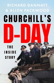 Churchill's D-Day: The Inside Story - Richard Dannatt; Allen Packwood (Paperback) 08-05-2025 