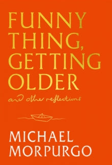 Funny Thing, Getting Older: And Other Reflections - Michael Morpurgo (Hardback) 30-10-2025 